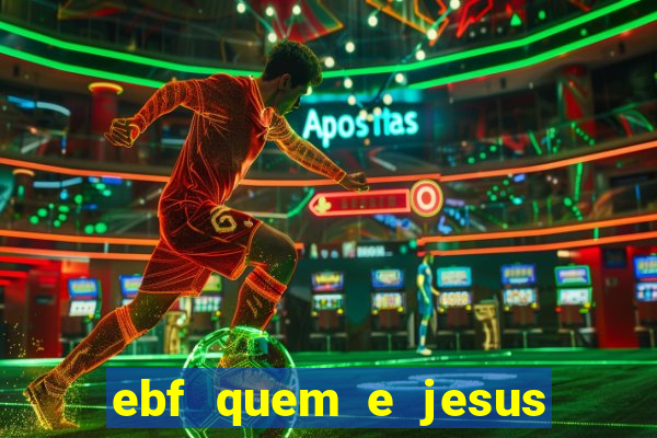 ebf quem e jesus ebf jesus meu super heroi